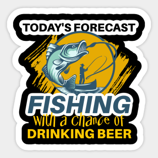 Today's Forecast ~ Fishing With a Chance of Drinking Beer Sticker